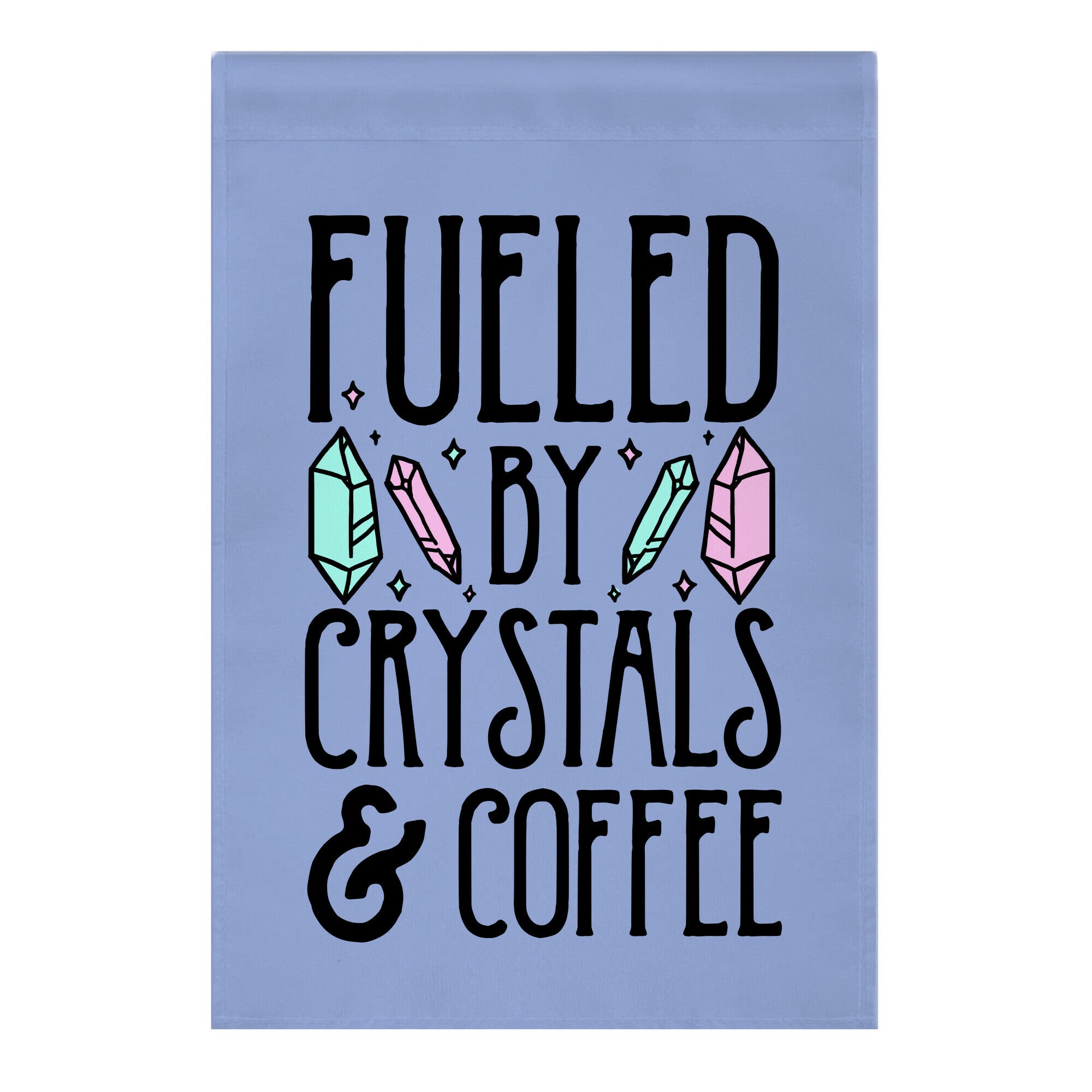 Fueled By Crystals & Coffee Garden Flag